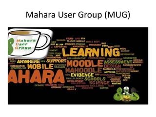 Mahara User Group (MUG)
 