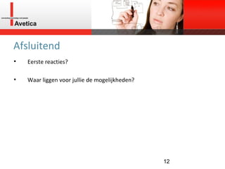 Afsluitend Eerste reacties? Waar liggen voor jullie de mogelijkheden? 