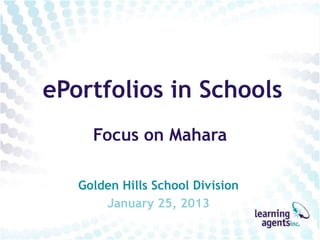 ePortfolios in Schools
     Focus on Mahara

   Golden Hills School Division
       January 25, 2013
 