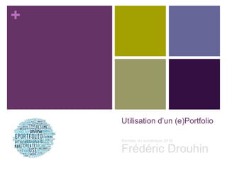 +
Utilisation d’un (e)Portfolio
Rentrée du numérique 2016
Frédéric Drouhin
 