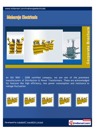 An ISO 9001 : 2008 certified company, we are one of the prominent
manufacturers of Distribution & Power Transformers. These are acknowledged
for features like high efficiency, less power consumption and resistance to
voltage fluctuation
 
