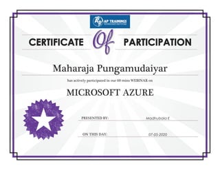 Maharaja Pungamudaiyar
has actively participated in our 60 mins WEBINAR on
MICROSOFT AZURE
PRESENTED BY: Madhubala E
ON THIS DAY: 07-05-2020
 