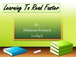 By :
Maharani Kristanti
(117842)
Learning To Read Faster
 