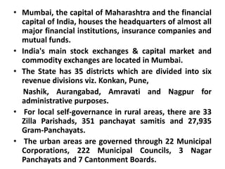  The major crops grown in the state include rice, Jowar, Bajra, wheat, pulses, cotton, sugarcane, several oil seeds including sunflower, groundnut and soybean, turmeric, onions and other vegetables. Maharashtra is also famous for its fruit production.Agricultural CropsKharif Crops:- Jowar (Sorghum), Bajra (Millet), Rice, Cotton, Groundnuts Rabi Crops: - Wheat, Gram, JowarCereals: - Jowar, Rice, Wheat, Bajra, Maize,NachniOil seeds: - Groundnut, Sesame, Jawas, Karadi, Mustard.Pulses: – Dal, Tur (Red gram) Cash Crops: - Sugarcane, Cotton, Chillies, Tobacco, Banana. 