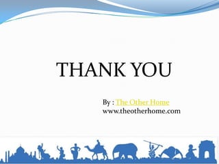 THANK YOU
The Other Home
www.theotherhome.com
(Vacational Rental | Homestays | Outdoor Adventure)
Tel: +91-11-65028027 / 26225380
Email : info@theotherhome.com
(Travel Blog | Photo Blog)
 
