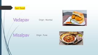 Fast food
Origin : Mumbai
Origin : Pune
 