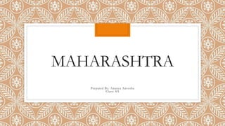 MAHARASHTRA
Prepared By: Ananya Anvesha
Class: 8A
 