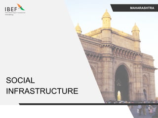 MAHARASHTRA
SOCIAL
INFRASTRUCTURE
 