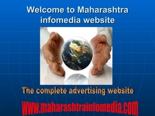 Welcome to Maharashtra infomedia website The complete advertising website www.maharashtrainfomedia.com 
