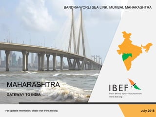 For updated information, please visit www.ibef.org July 2018
MAHARASHTRA
GATEWAY TO INDIA
BANDRA-WORLI SEA LINK, MUMBAI, MAHARASHTRA
 