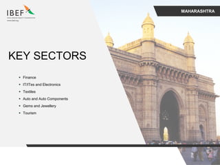 MAHARASHTRA
KEY SECTORS
 Finance
 IT/ITes and Electronics
 Textiles
 Auto and Auto Components
 Gems and Jewellery
 Tourism
 