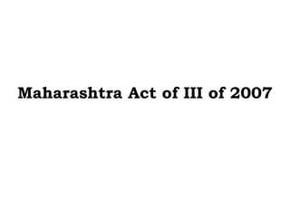 Maharashtra Act of III of 2007
 
