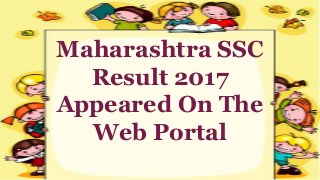Maharashtra SSC
Result 2017
Appeared On The
Web Portal
 