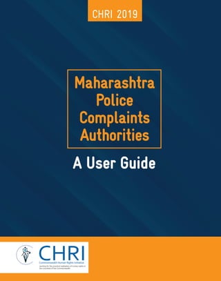 A USER GUIDE i
CHRI 2019
A User Guide
Maharashtra
Police
Complaints
Authorities
 
