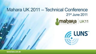 Mahara UK 2011 – Technical Conference21st June 2011 