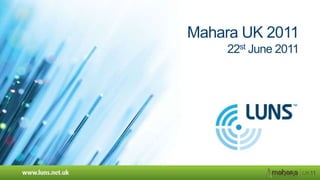 Mahara UK 201122st June 2011 