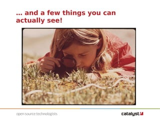 … and a few things you can 
actually see! 
 