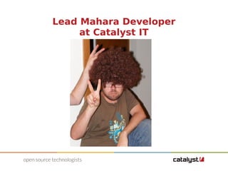 Lead Mahara Developer 
at Catalyst IT 
 