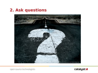 2. Ask questions 
http://www.flickr.com/photos/21496790@N06/5065834411 
 