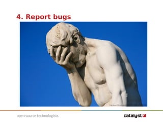 4. Report bugs 
http://www.flickr.com/photos/34120957@N04/4199675334/ 
 
