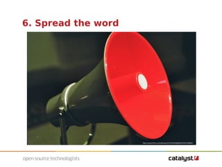 6. Spread the word 
http://www.flickr.com/photos/21551833@N00/4345518893/ 
 