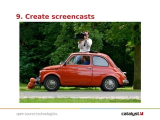 9. Create screencasts 
http://www.flickr.com/photos/photochiel/83361761 
 