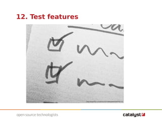 12. Test features 
http://www.flickr.com/photos/35723892@N00/4090782772/ 
 