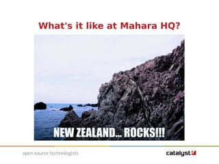 What's it like at Mahara HQ? 
 