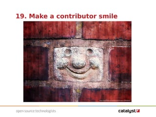 19. Make a contributor smile 
http://www.flickr.com/photos/srboisvert/728444428 
 