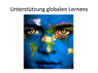 Unterstützung globalen Lernens
 