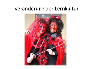 Veränderung der Lernkultur
 