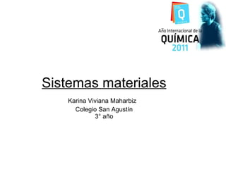Sistemas materiales Karina Viviana Maharbiz   Colegio San Agustín 3° año 