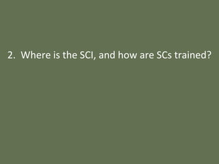 2. Where is the SCI, and how are SCs trained?
 
