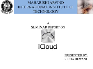 MAHARISHI ARVIND
INTERNATIONAL INSTITUTE OF
TECHNOLOGY
A
SEMINAR REPORT ON
PRESENTED BY:
RICHA DEWANI
 
