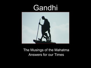 Gandhi The Musings of the Mahatma Answers for our Times 