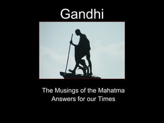 Gandhi The Musings of the Mahatma Answers for our Times 
