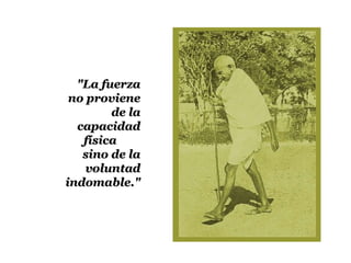 "La fuerza
 no proviene
        de la
  capacidad
   física
   sino de la
    voluntad
indomable."
 