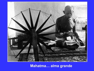 Mahatma… alma grande

 