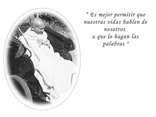 “ Es mejor permitir que
nuestras vidas hablen de
nosotros
a que lo hagan las
palabras "

 