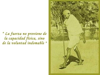 “ La fuerza no proviene de
la capacidad física, sino
de la voluntad indomable "

 