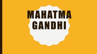 MAHATMA
GANDHI
 