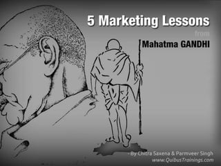 Mahatma gandhi as great marketer, 5 things we can learn from him