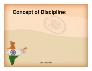Concept of Discipline:
Dr.C.Thanavathi
 