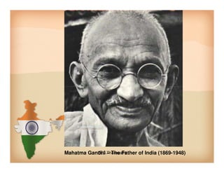 Mahatma Gandhi – The Father of India (1869-1948)Dr.C.Thanavathi
 