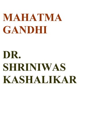 MAHATMA
GANDHI

DR.
SHRINIWAS
KASHALIKAR
 