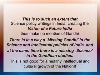 This is to such an extent that
Science policy writings in India, creating the
Vision of a Future India
thus make no mentio...