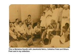 This is Mahatma Gandhi with Jawaharlal Nehru, Vallabhai Patel and Others
Post card in my collection.
 