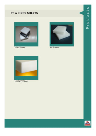 PP & HDPE SHEETS
HDPE Sheet PP Sheets
UHMWPE Sheet
Products
 