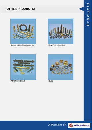 A Member of
OTHER PRODUCTS:
Automobile Components Hex Precision Bolt
ASTM Stud Bolt Nuts
Products
 