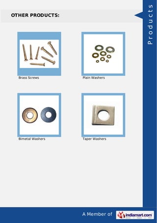 A Member of
OTHER PRODUCTS:
Brass Screws Plain Washers
Bimetal Washers Taper Washers
Products
 